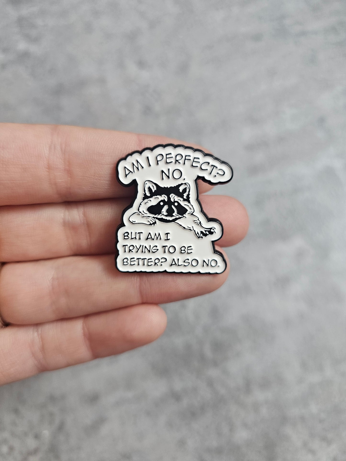 Am I perfect? No.. Raccoon Pin Badge