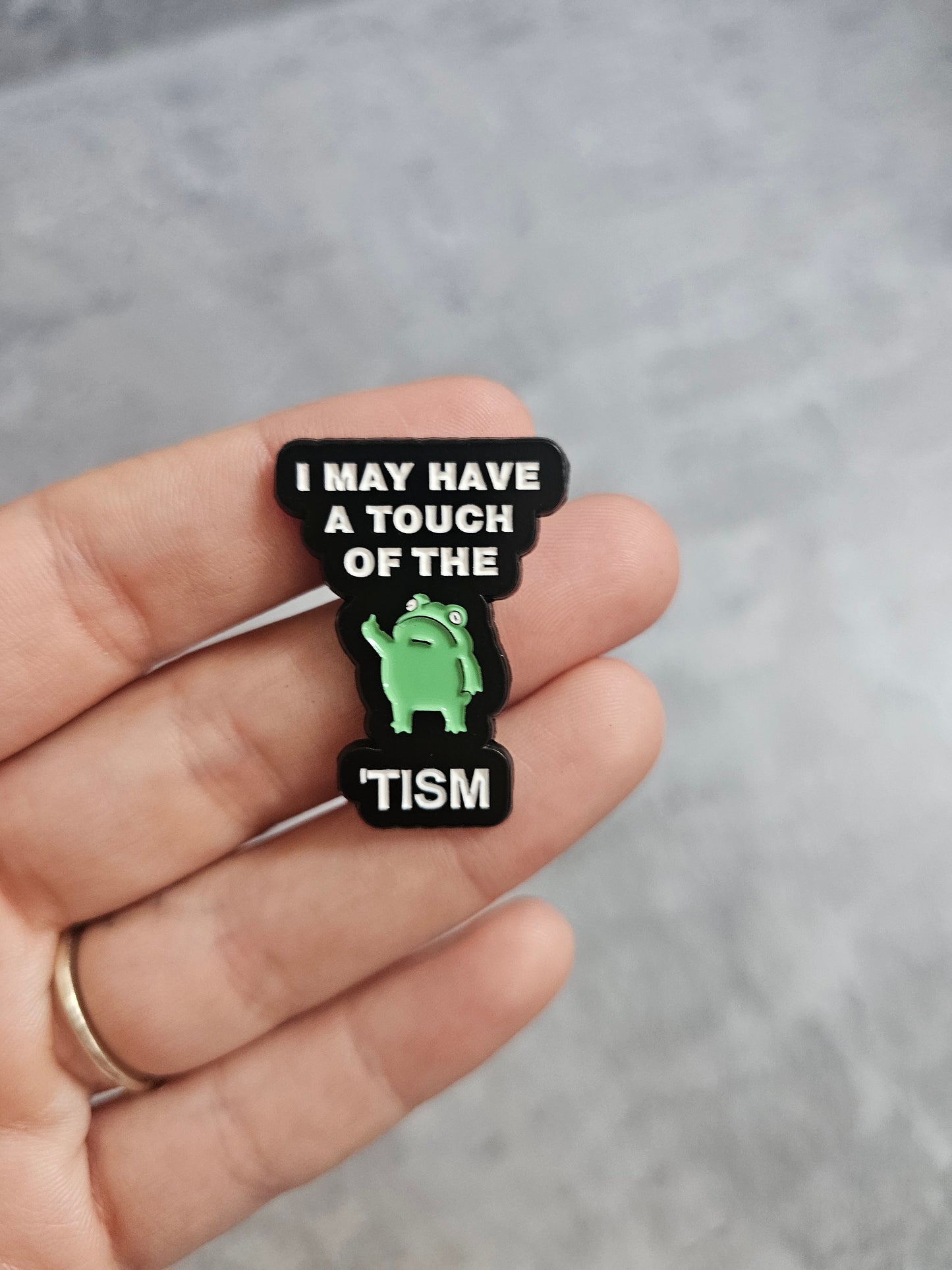 I may have a touch of the tism frog Pin Badge