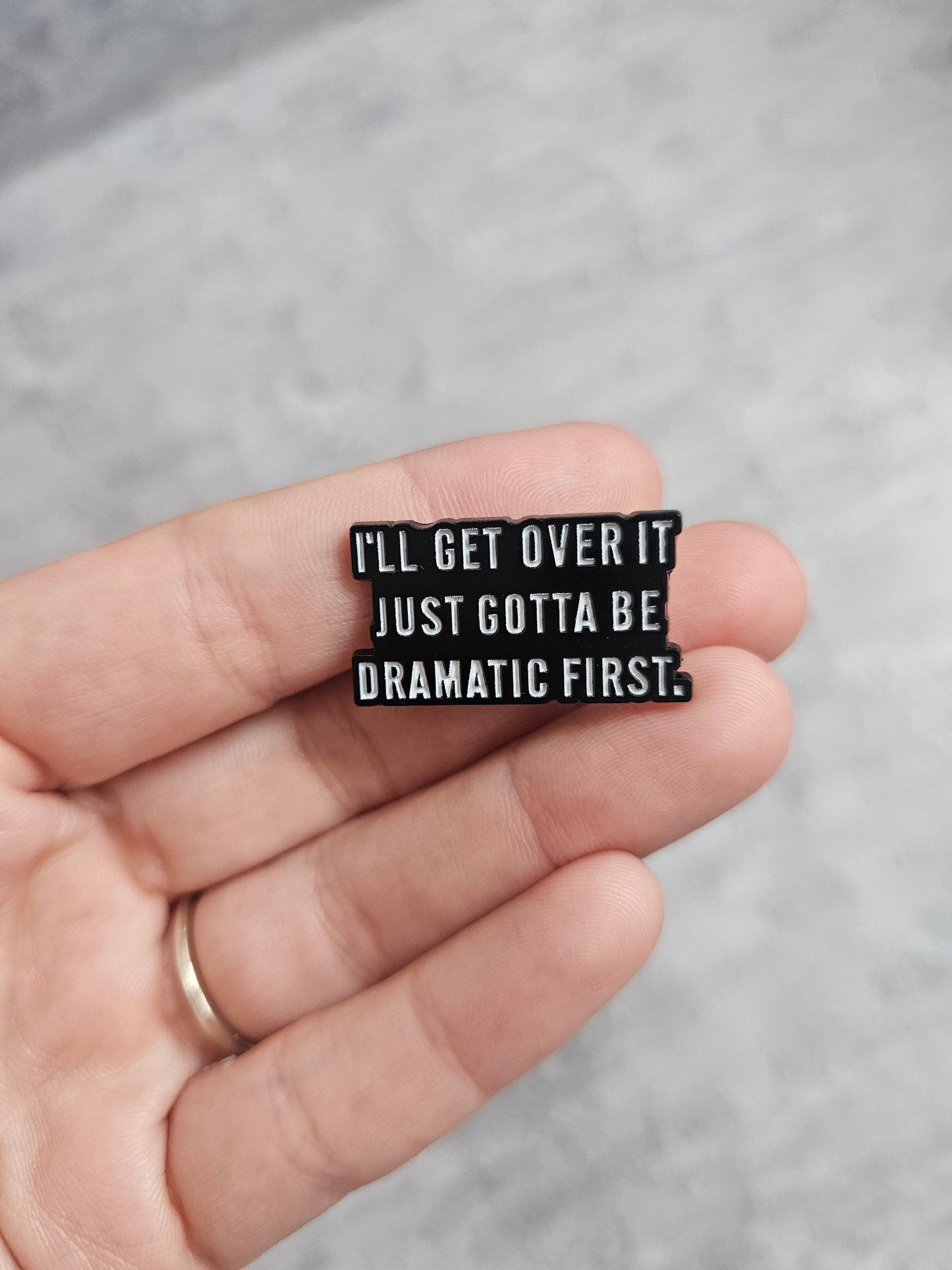 Ill get over it, just gotta be dramatic first Pin Badge