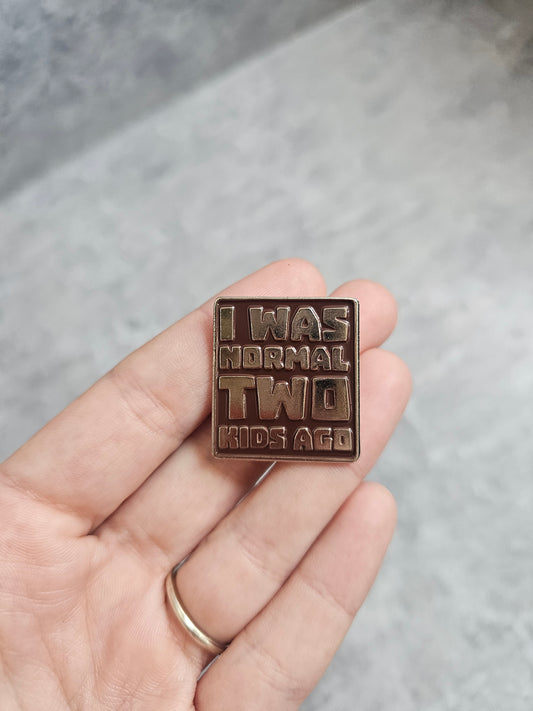 I was normal two kids ago Pin Badge