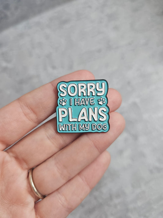 Sorry I have plans with my dog Pin Badge