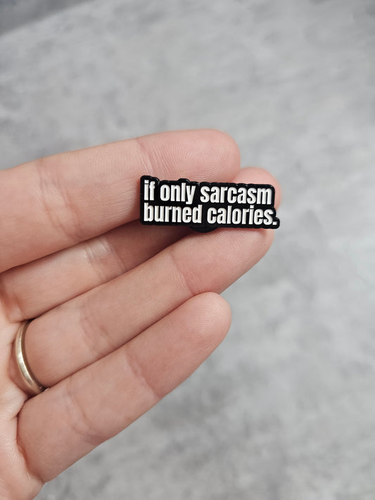 If only sarcasm burned calories Pin Badge