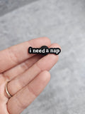I need a nap Pin Badge