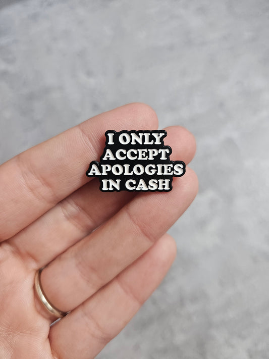 I only accept apologies in cash Pin Badge