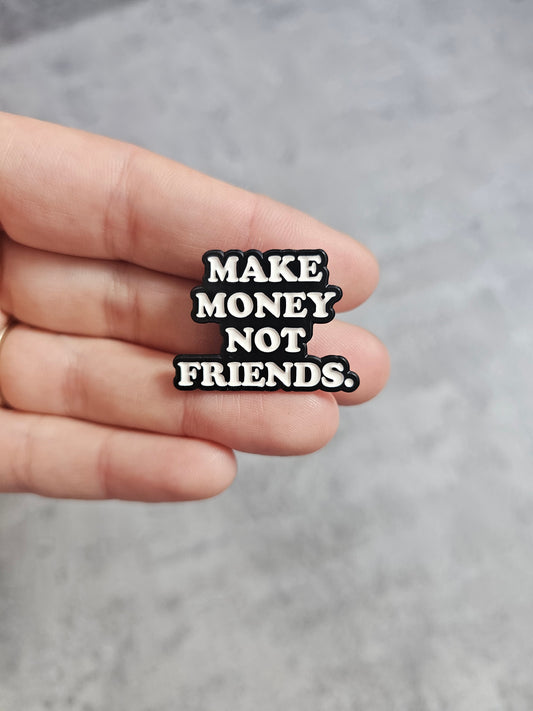 Make money not friends Pin Badge