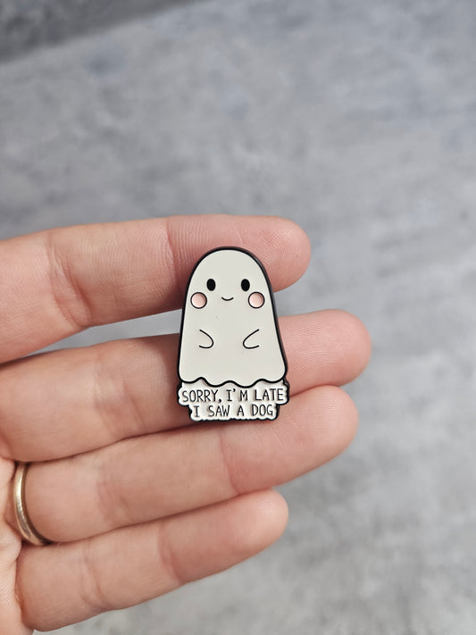 Sorry im late I saw a dog ghost  Pin Badge