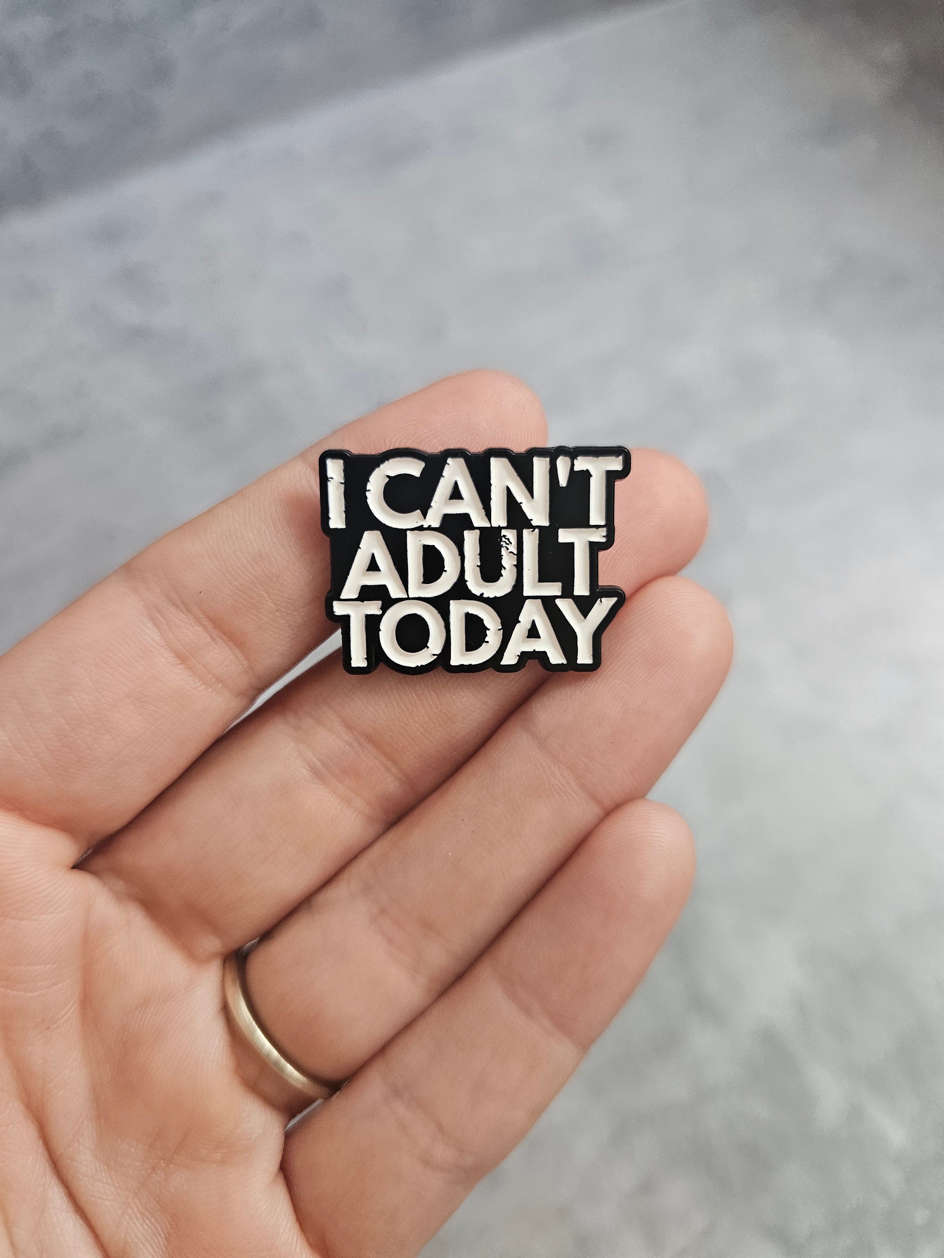 I cant adult today Pin Badge