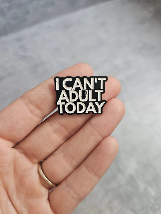 I cant adult today Pin Badge