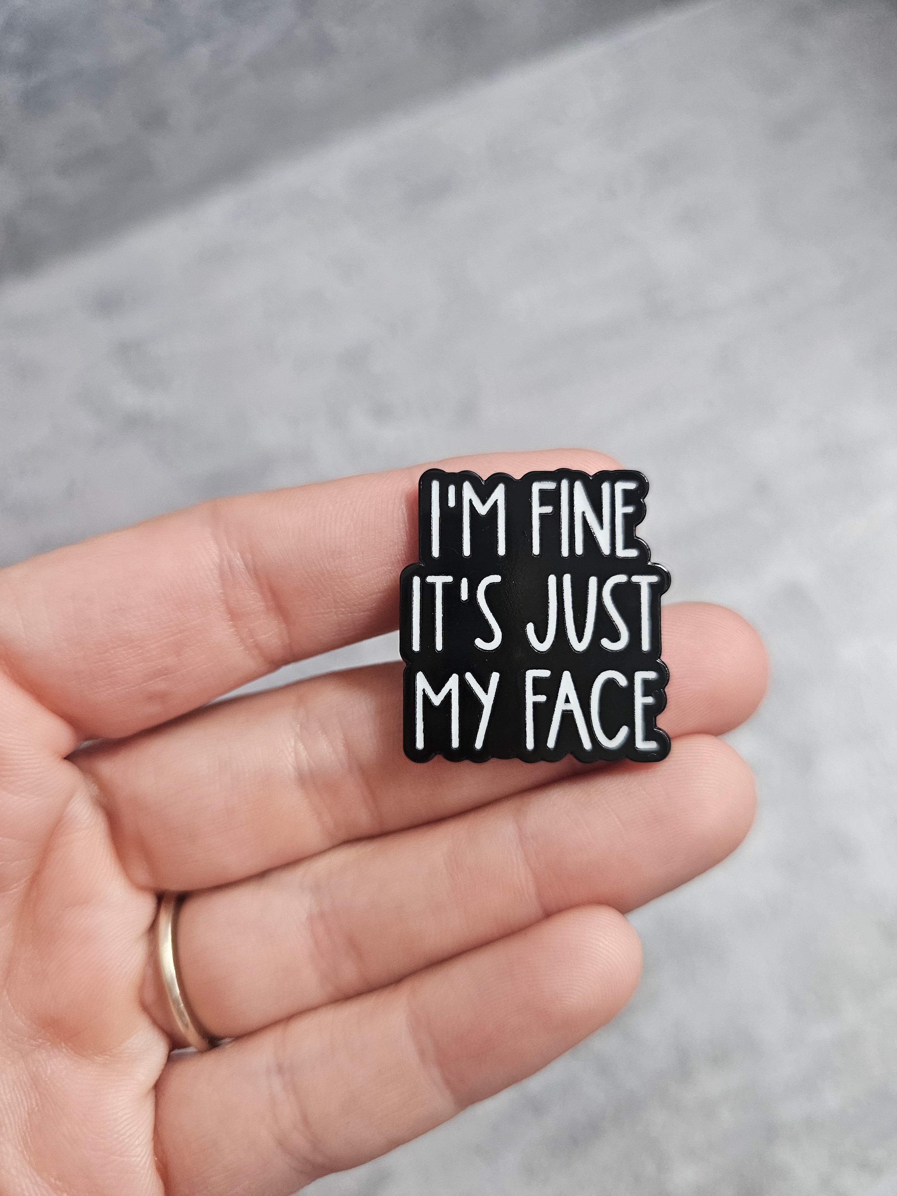 Im fine its just my face Pin Badge