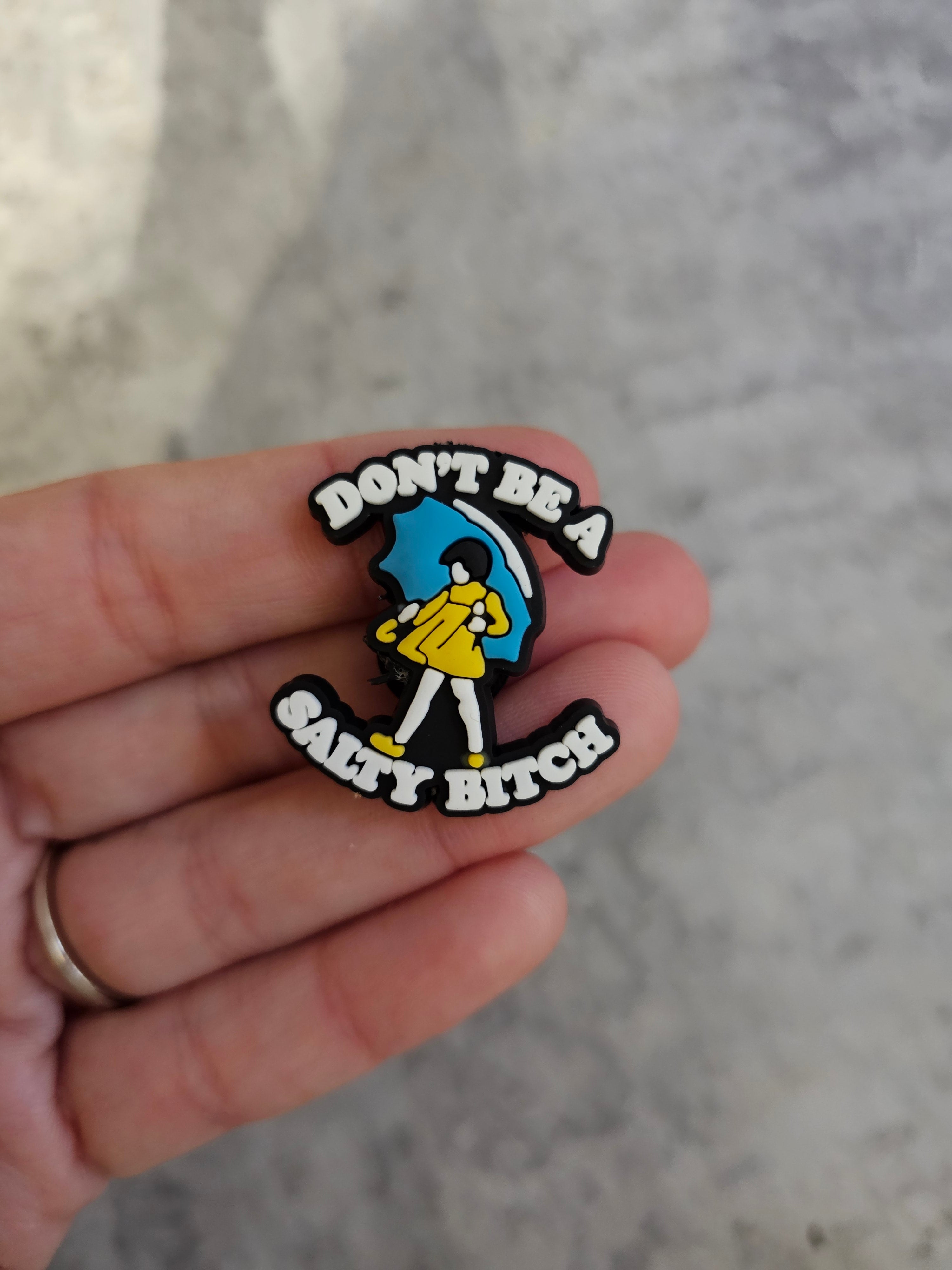 Dont be a salty bitch, shoe charm