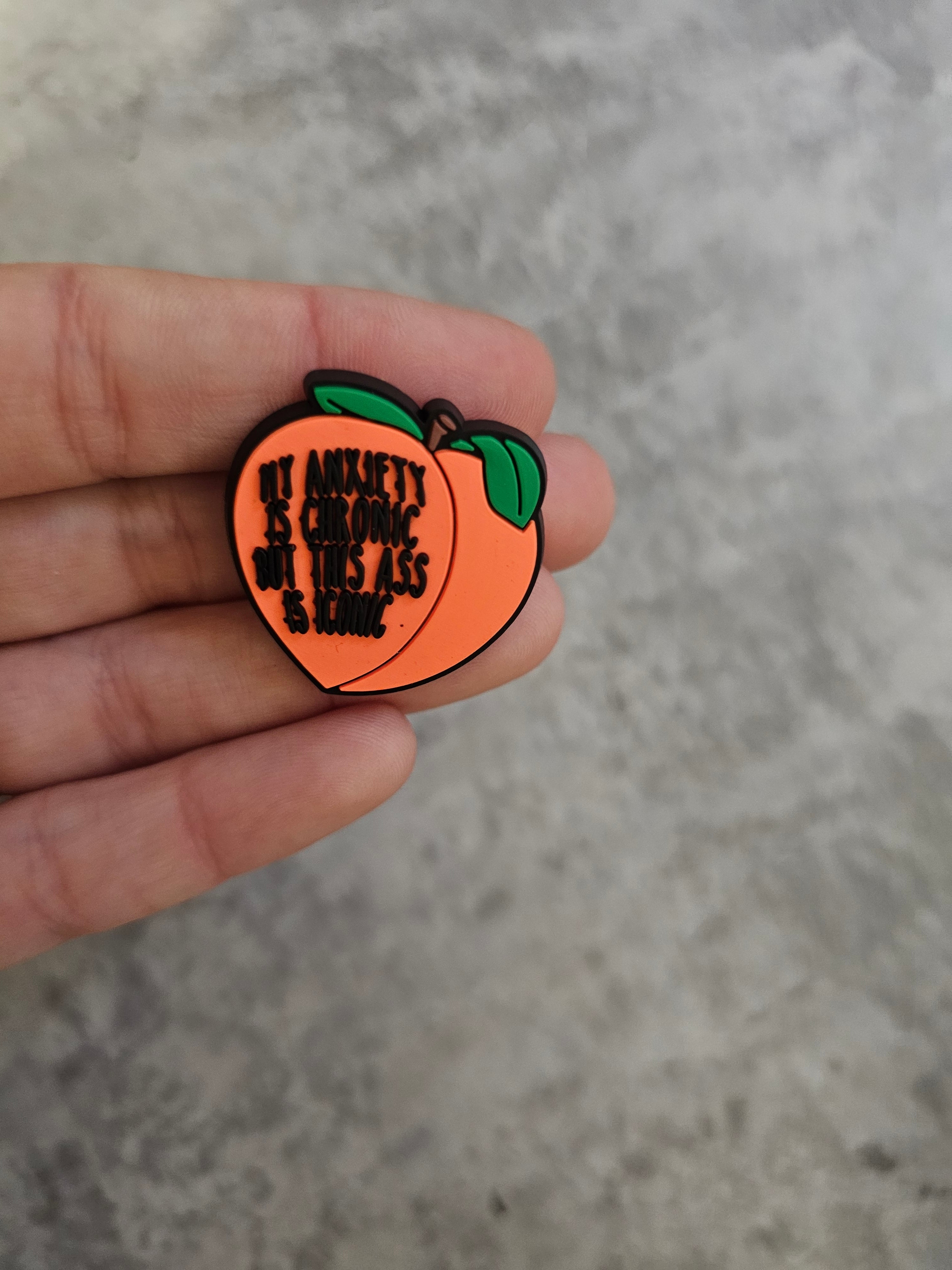 My anxiety is cronic but this butt is iconic , shoe charm