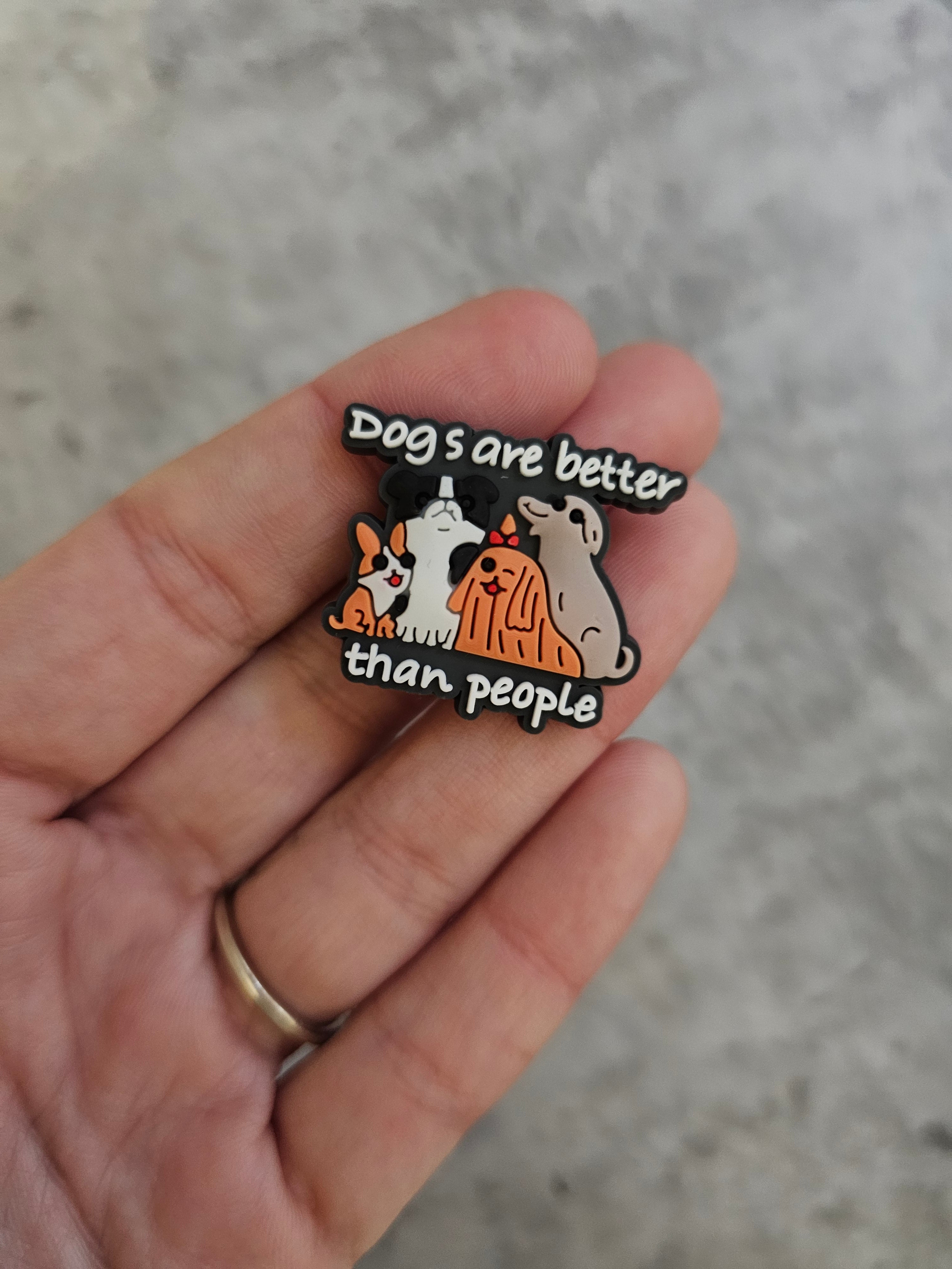 Dogs are better than people , shoe charm