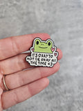 It's okay to not be okay all the time frog  Pin Badge