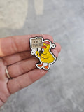 Im tired duck Pin Badge, funny gift idea