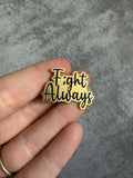 Fight always Pin Badge