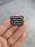 Emotionally attached to fictional characters Pin Badge