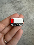 Need a nap Pin Badge