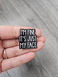 Im fine its just my face Pin Badge