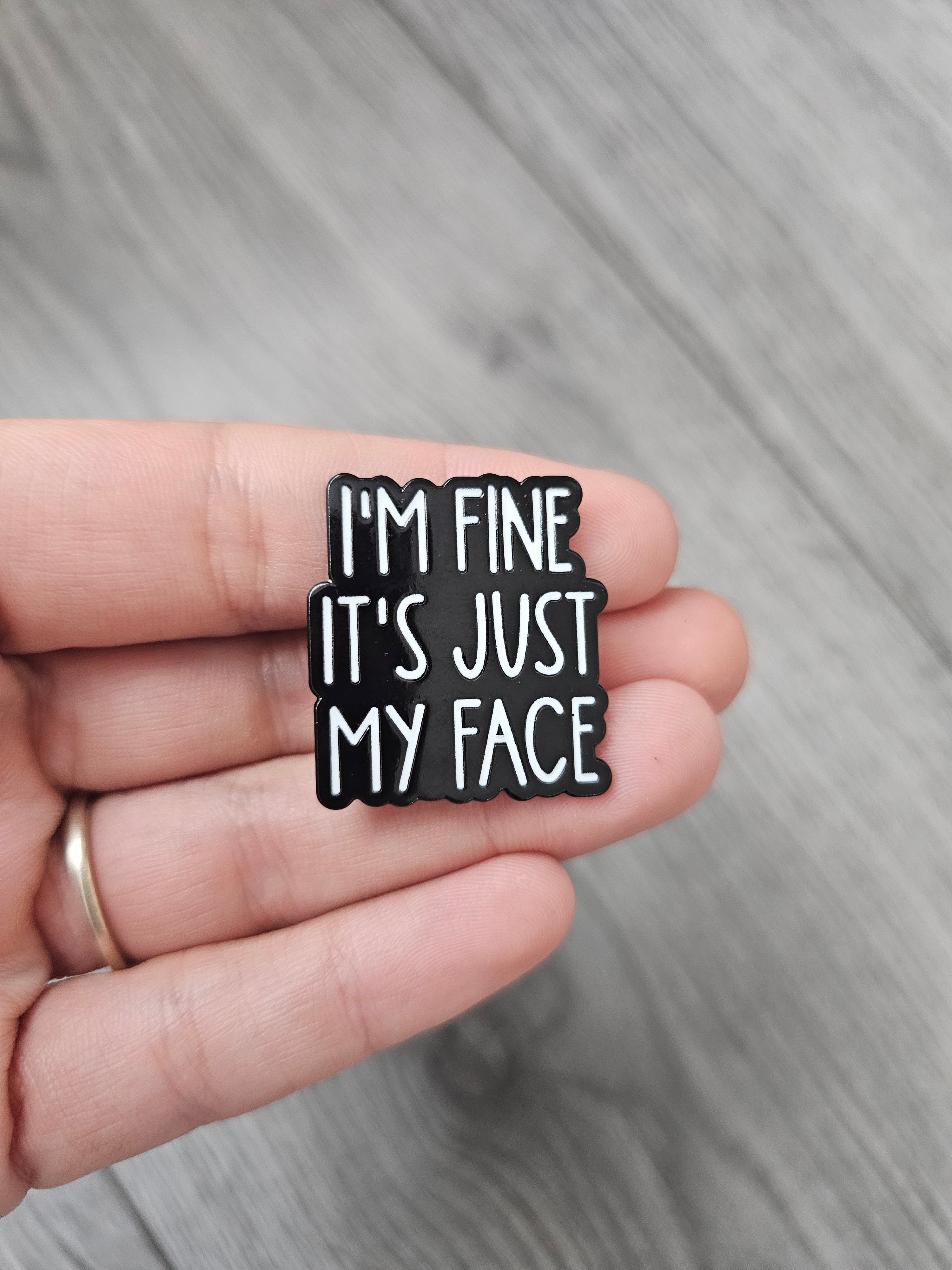 Im fine its just my face Pin Badge