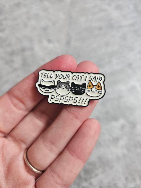 Tell your cat i said pspspsss Pin Badge, funny meme gifts
